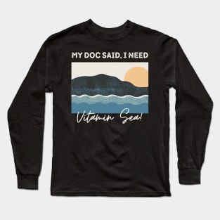 I Need Vitamin Sea In Summer Vacation At Seabeach Long Sleeve T-Shirt